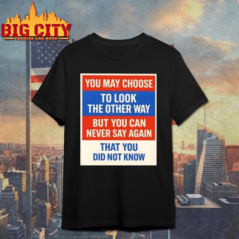 You May Choose To Look The Other Way But Can Never - Adult & Kids T-Shirts, Sweatshirts & Hoodies apparel design preview 1