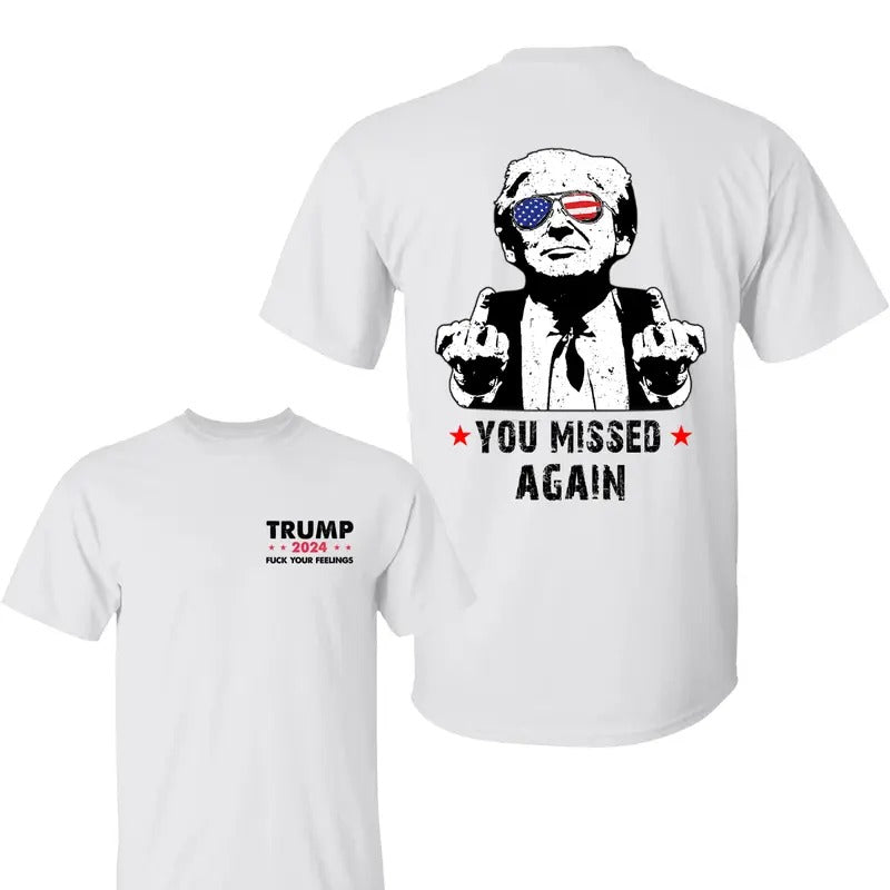 You Missed Again Trum Fk Your Feelings 2024 Election - Adult & Kids T-Shirts, Sweatshirts & Hoodies apparel design preview 1
