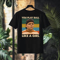 You Play Ball Like Girl Vintage Retro - Adult & Kids T-Shirts, Sweatshirts & Hoodies apparel design preview 1