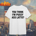 You Think I’m Pussy Ass Latto - Adult & Kids T-Shirts, Sweatshirts & Hoodies apparel design preview 1