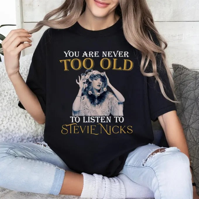 You Are Never Too Old Listen Stevie Nicks Fan - Adult & Kids T-Shirts, Sweatshirts & Hoodies apparel design preview 1