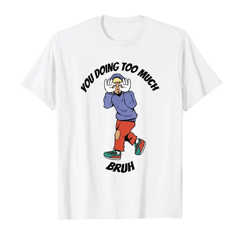 You Doing Too Much Meme - Adult & Kids T-Shirts, Sweatshirts & Hoodies apparel design preview 1