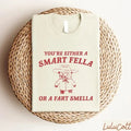 You'Re Either Smart Fella Fart Smella Funny Meme - Adult & Kids T-Shirts, Sweatshirts & Hoodies apparel design preview 1
