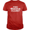 You Serious Clark? - Adult & Kids T-Shirts, Sweatshirts & Hoodies apparel design preview 1