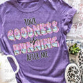Your Goodness Is Running After Me DTF Transfers THIS - Adult & Kids T-Shirts, Sweatshirts & Hoodies apparel design preview 1