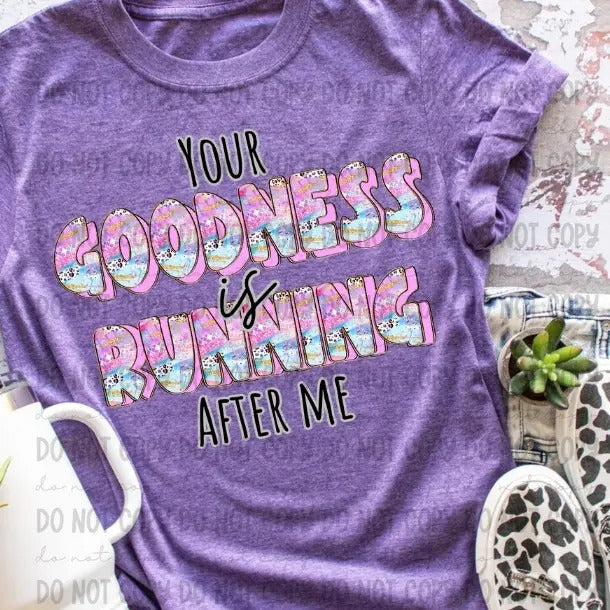 Your Goodness Is Running After Me DTF Transfers THIS - Adult & Kids T-Shirts, Sweatshirts & Hoodies apparel design preview 1
