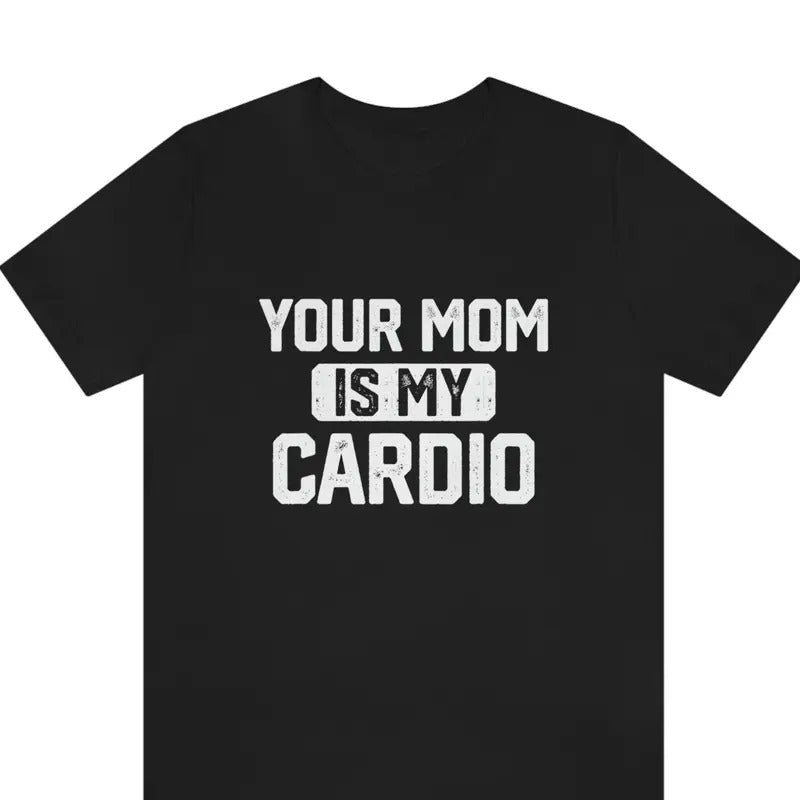 Your Mom Is My Cardio Funny Workout Sarcastic - Adult & Kids T-Shirts, Sweatshirts & Hoodies apparel design preview 1
