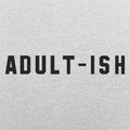 Adult-ish - Adult & Kids T-Shirts, Sweatshirts & Hoodies apparel design preview 1