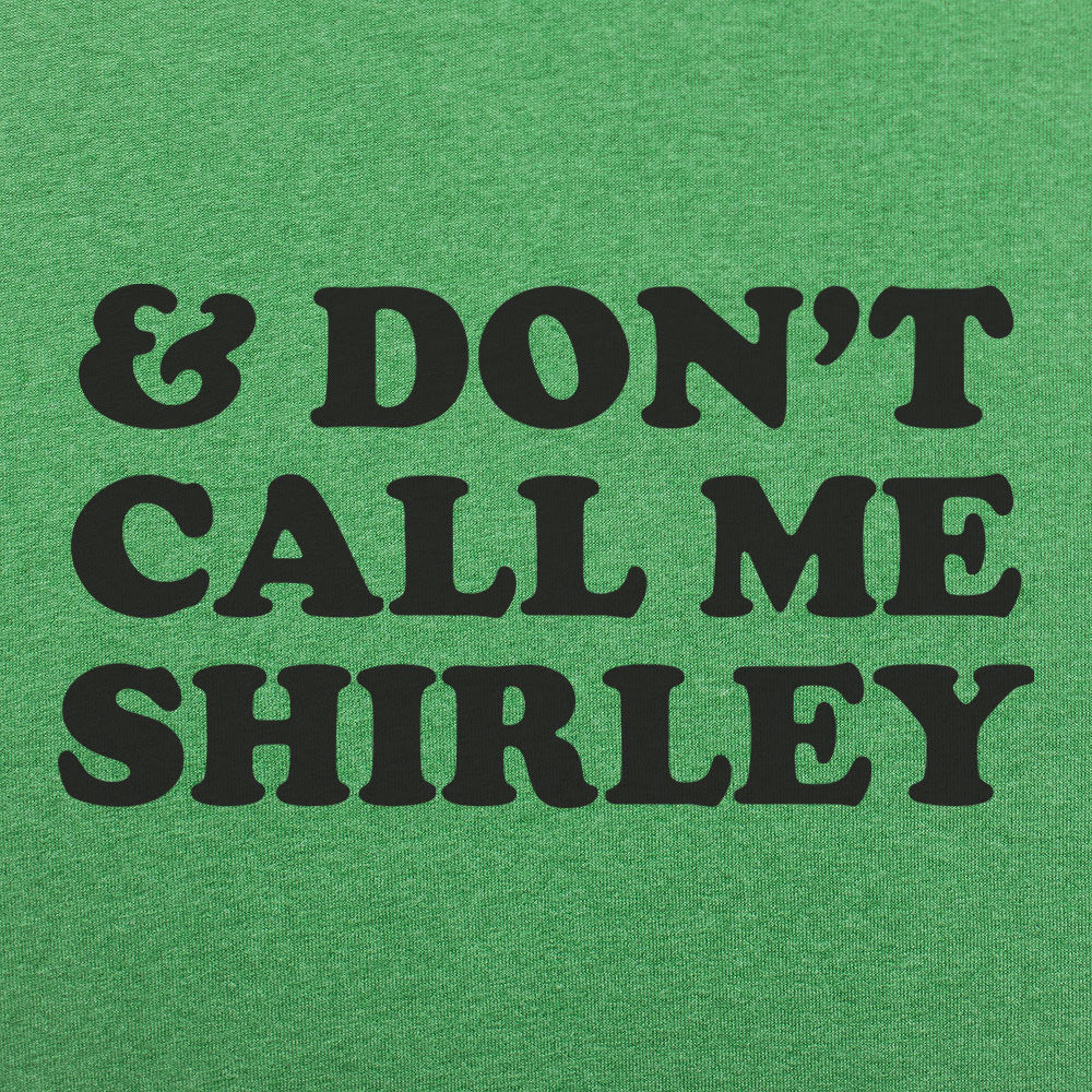 Don't Call Me Shirley - Adult & Kids T-Shirts, Sweatshirts & Hoodies apparel design preview 1