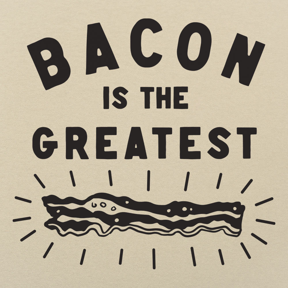 Bacon is the Greatest - Adult & Kids T-Shirts, Sweatshirts & Hoodies apparel design preview 1
