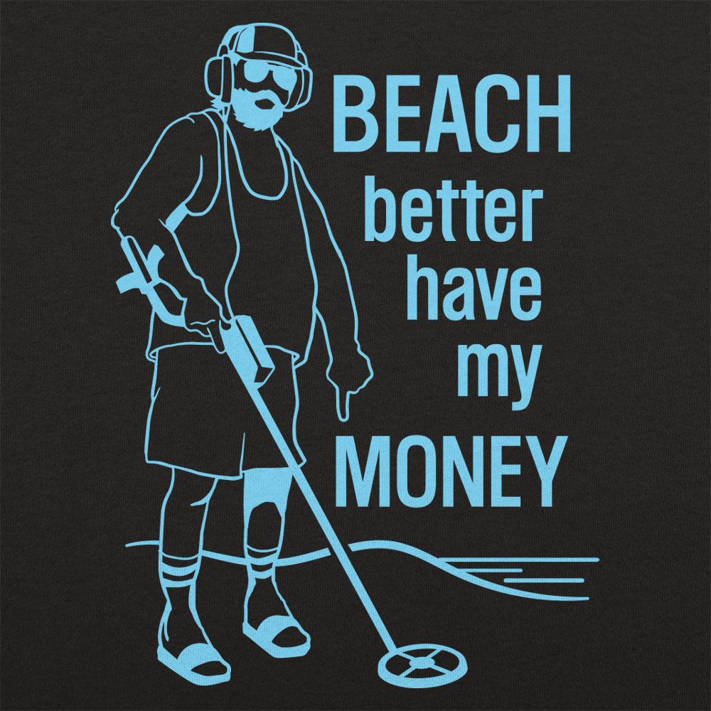 Beach Better Have My Money - Adult & Kids T-Shirts, Sweatshirts & Hoodies apparel design preview 1