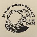 Beaver Cuz Dam - Adult & Kids T-Shirts, Sweatshirts & Hoodies apparel design preview 1