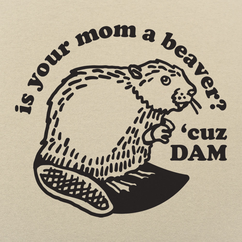 Beaver Cuz Dam - Adult & Kids T-Shirts, Sweatshirts & Hoodies apparel design preview 1