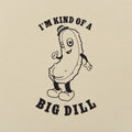Kind Of A Big Dill - Adult & Kids T-Shirts, Sweatshirts & Hoodies apparel design preview 1
