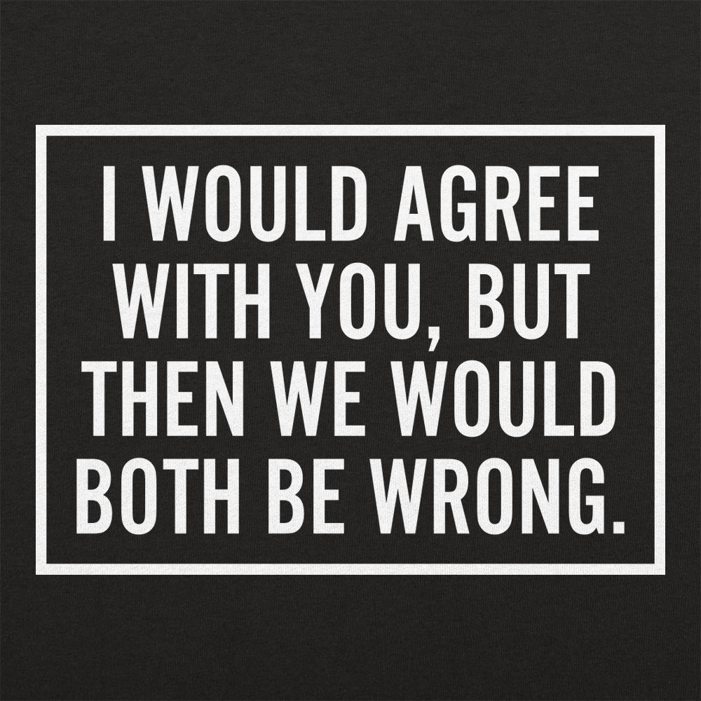 Both Be Wrong - Adult & Kids T-Shirts, Sweatshirts & Hoodies apparel design preview 1