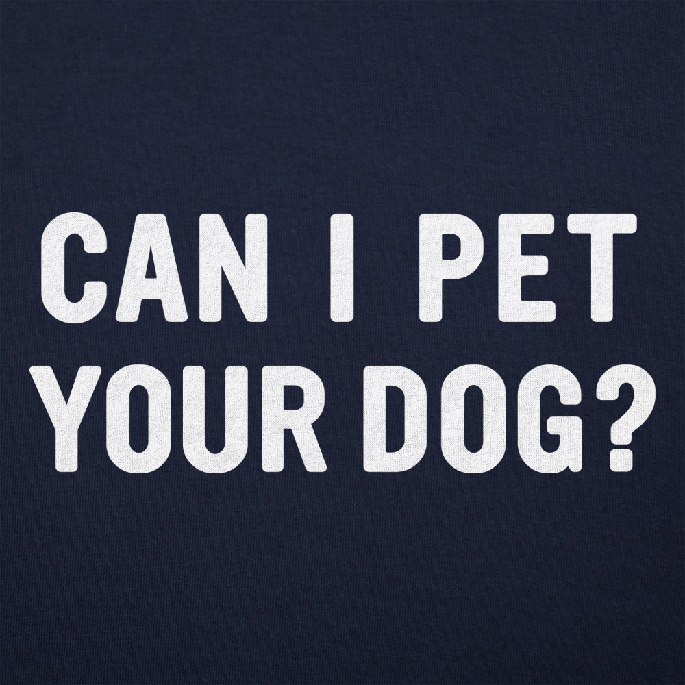Can I Pet Your Dog - Adult & Kids T-Shirts, Sweatshirts & Hoodies apparel design preview 1