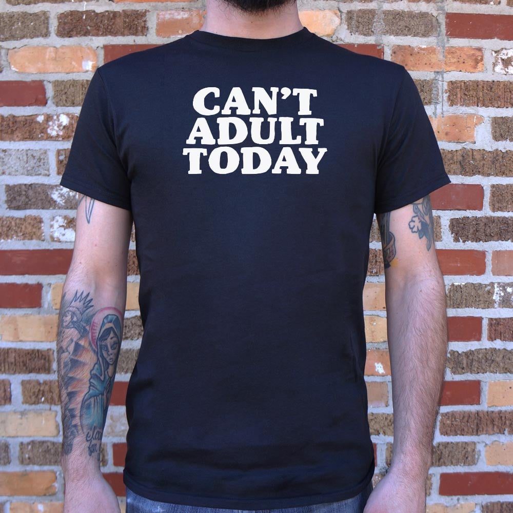 Can't Adult Today - Adult & Kids T-Shirts, Sweatshirts & Hoodies apparel design preview 1