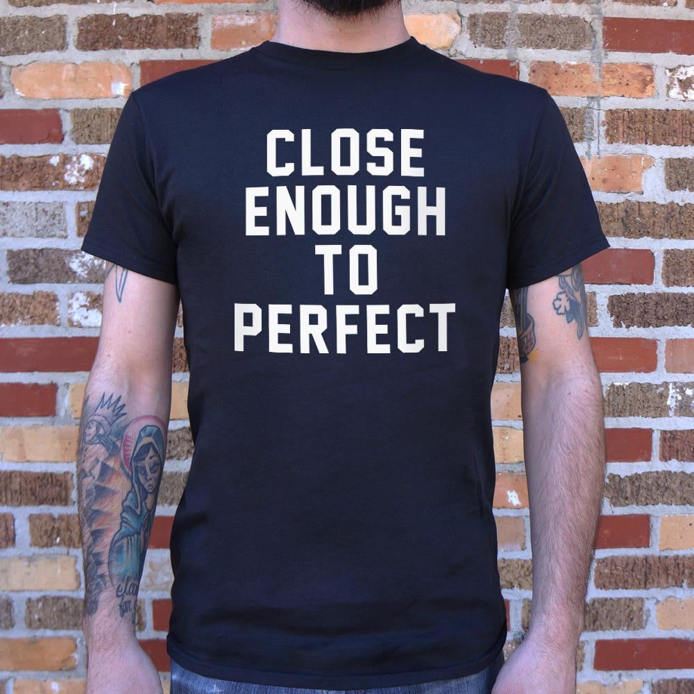 Close Enough To Perfect - Adult & Kids T-Shirts, Sweatshirts & Hoodies apparel design preview 1