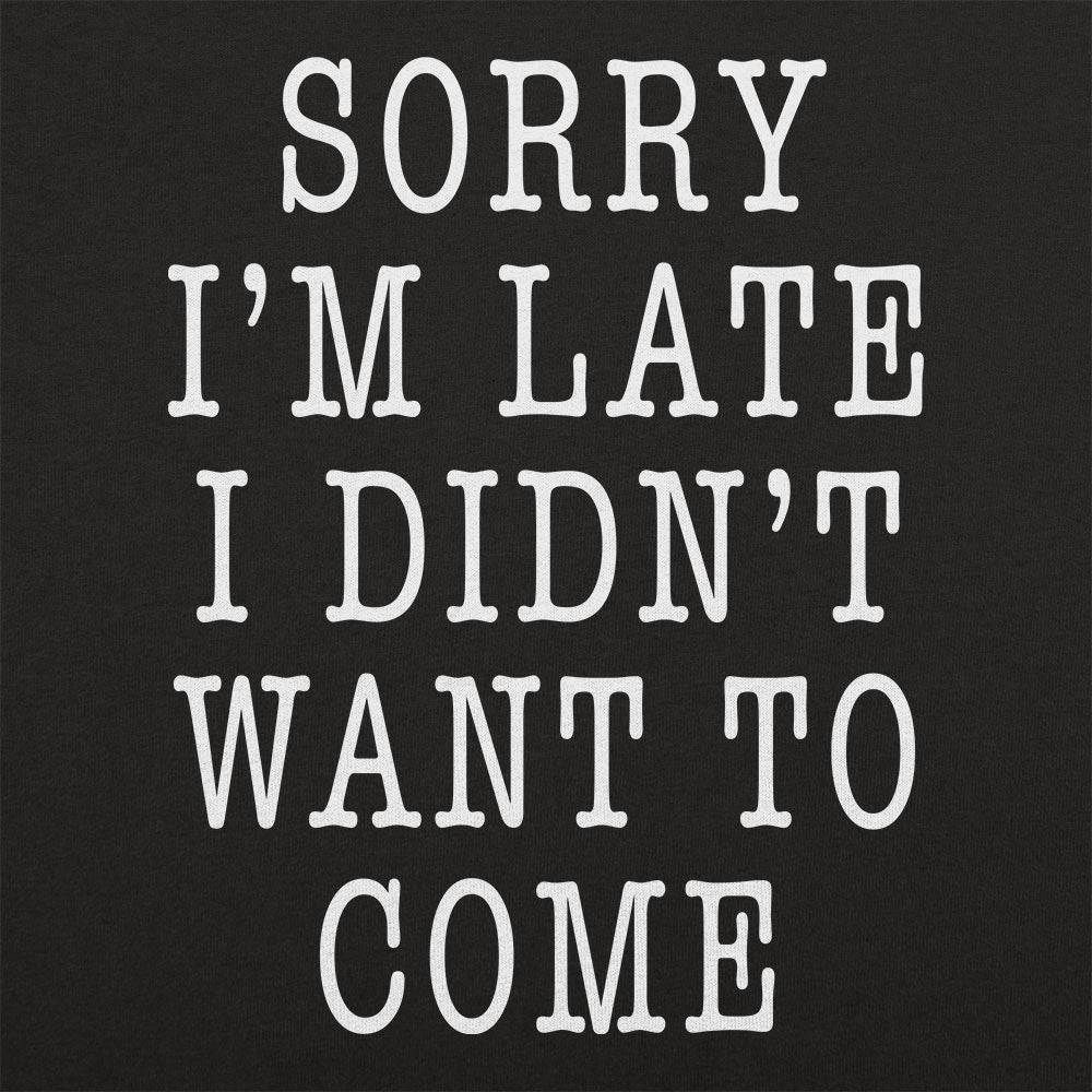 Didn't Want To Come - Adult & Kids T-Shirts, Sweatshirts & Hoodies apparel design preview 1