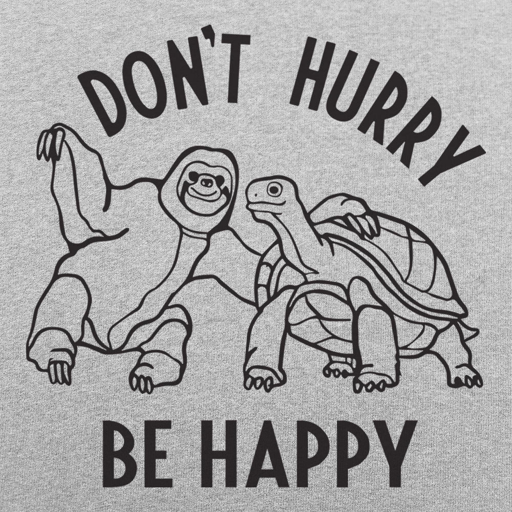 Don't Hurry Be Happy - Adult & Kids T-Shirts, Sweatshirts & Hoodies apparel design preview 1