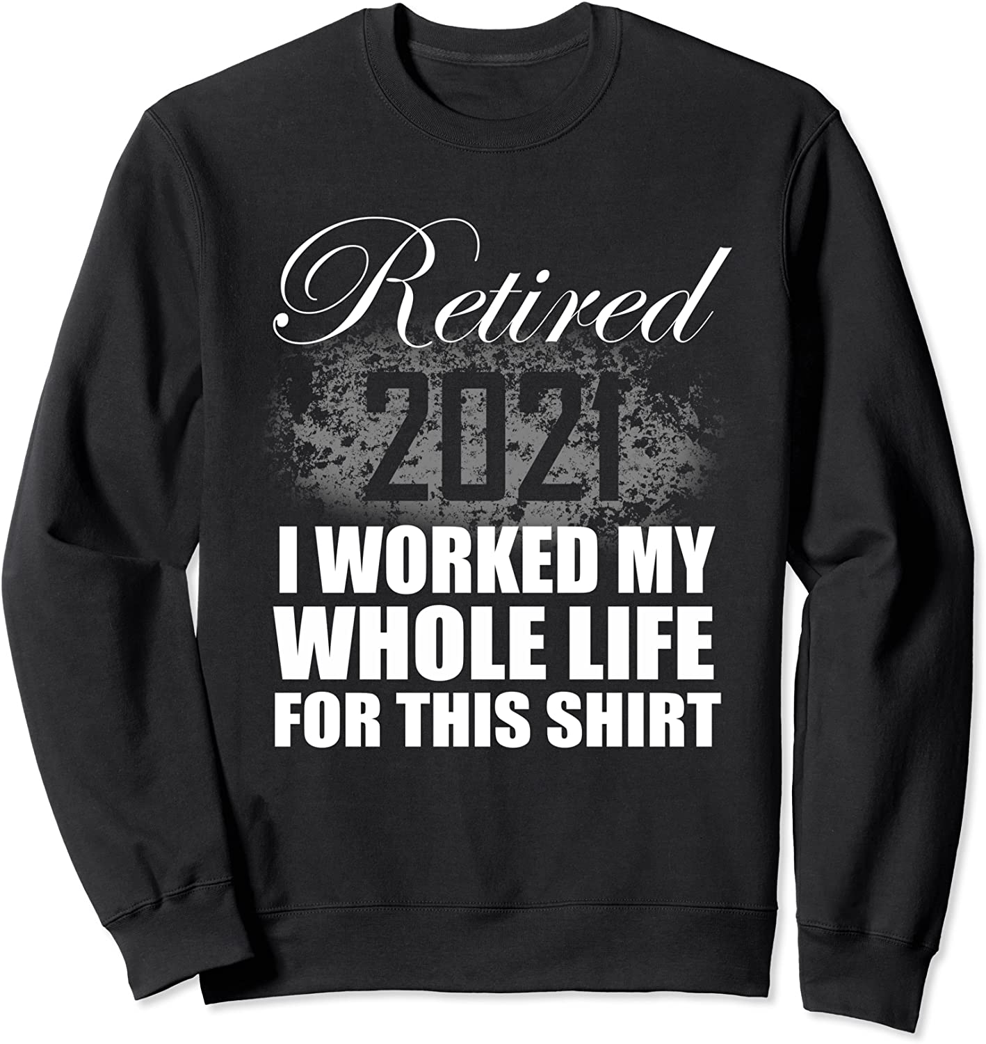 Retired 2021 Retirement Gifts I Worked Whole Life Clothing