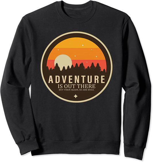 Adventure Is Out There But So Are Bugs Camping Clothing
