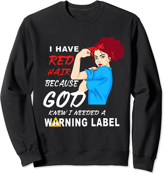 I Have Red Hair Because God Knew I Needed Warning Label Attire