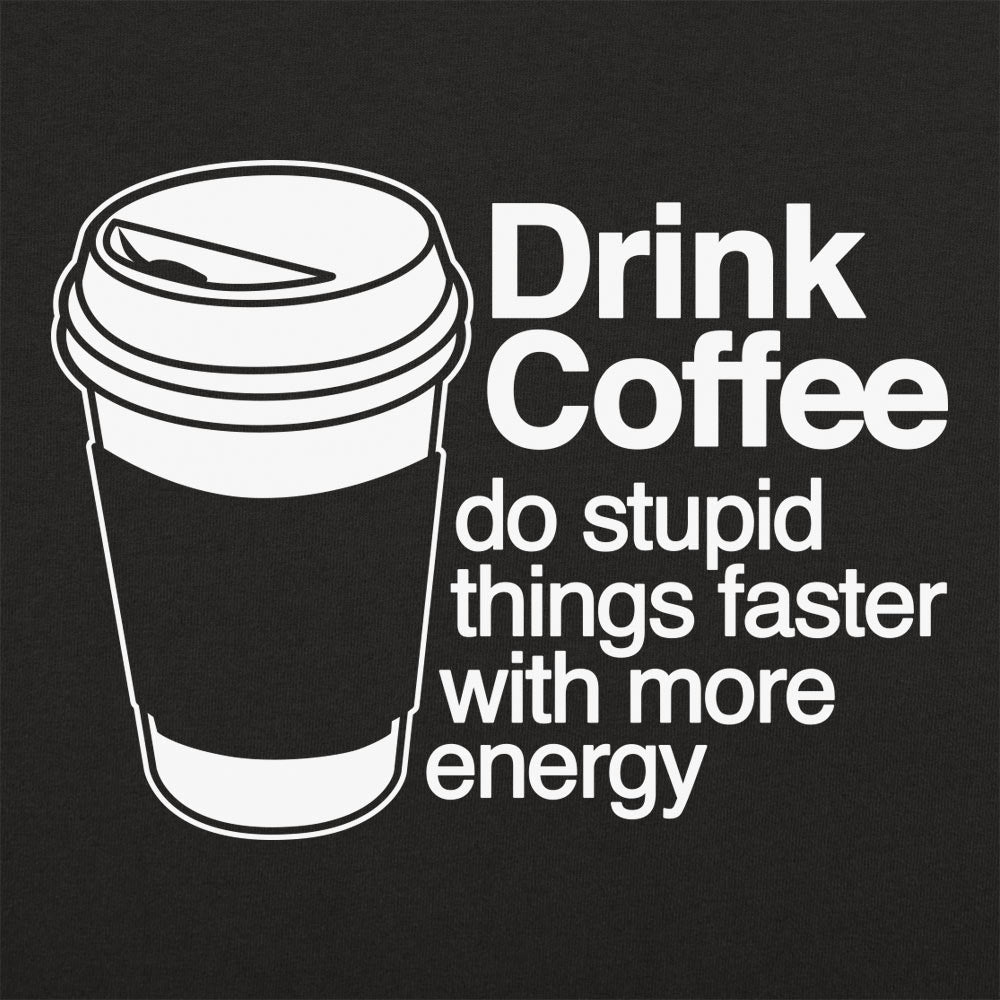 Drink Coffee - Adult & Kids T-Shirts, Sweatshirts & Hoodies apparel design preview 1