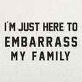 Embarrass My Family - Adult & Kids T-Shirts, Sweatshirts & Hoodies apparel design preview 1
