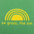 Ew Gross The Sun - Adult & Kids T-Shirts, Sweatshirts & Hoodies apparel design preview 1