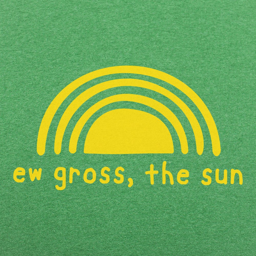 Ew Gross The Sun - Adult & Kids T-Shirts, Sweatshirts & Hoodies apparel design preview 1