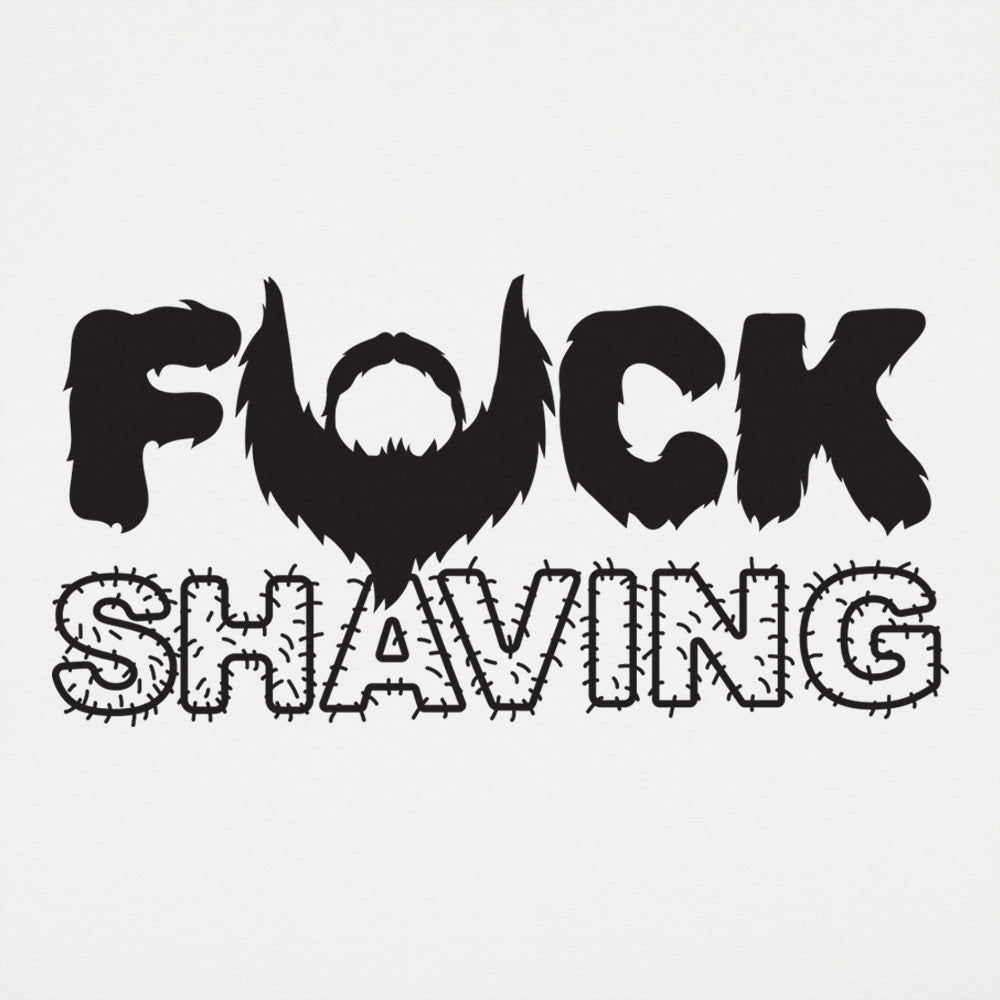 Fuck Shaving - Adult & Kids T-Shirts, Sweatshirts & Hoodies apparel design preview 1