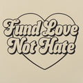 Fund Love Not Hate - Adult & Kids T-Shirts, Sweatshirts & Hoodies apparel design preview 1