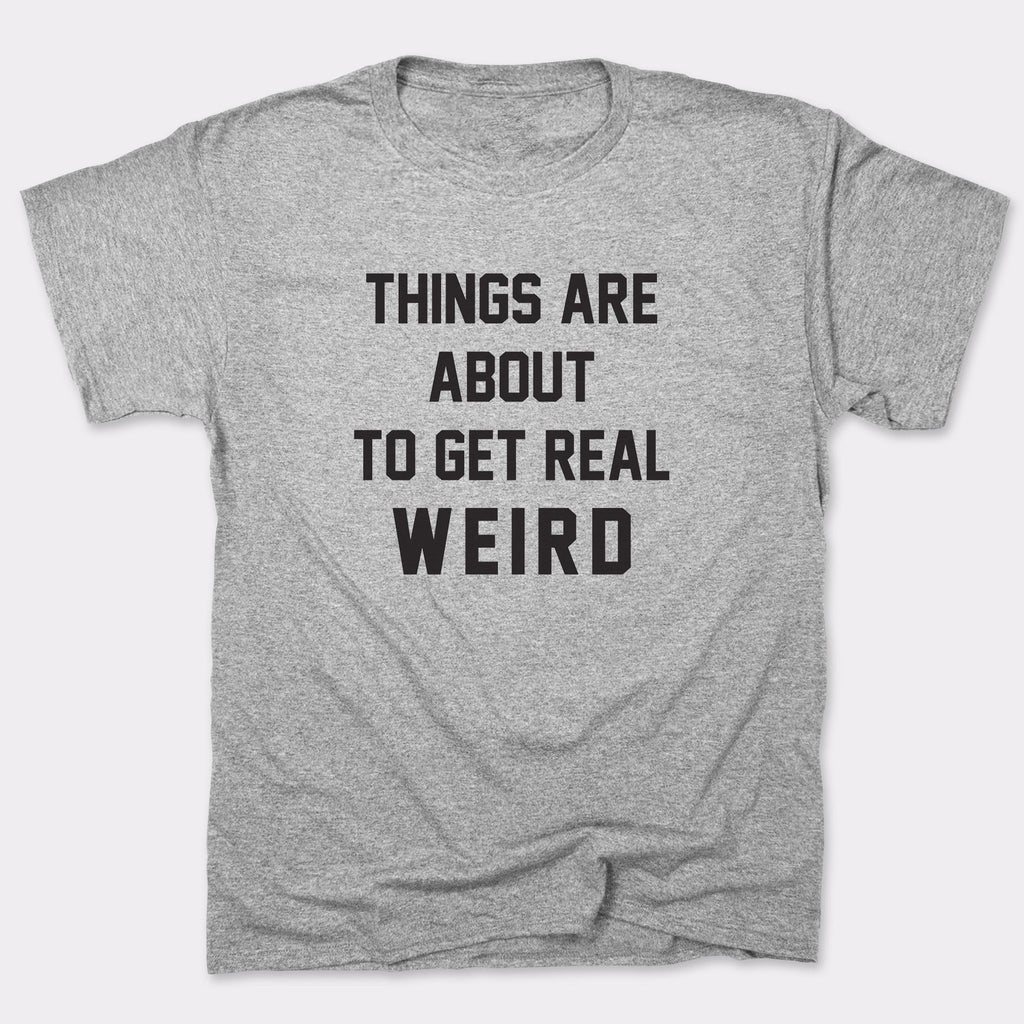 Get Real Weird - Adult & Kids T-Shirts, Sweatshirts & Hoodies apparel design preview 1