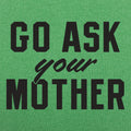 Go Ask Your Mother - Adult & Kids T-Shirts, Sweatshirts & Hoodies apparel design preview 1