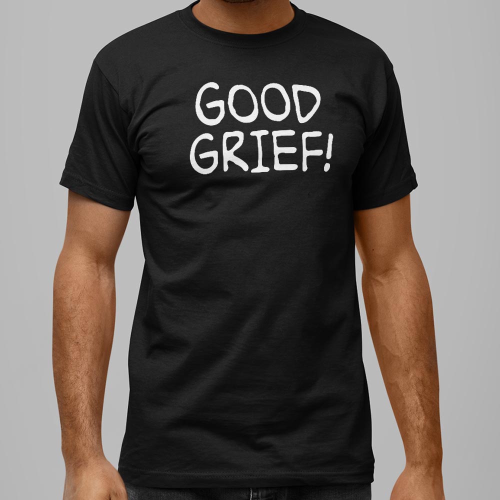 Good Grief - Adult & Kids T-Shirts, Sweatshirts & Hoodies apparel design preview 1