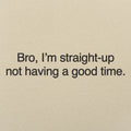 Not Having a Good Time - Adult & Kids T-Shirts, Sweatshirts & Hoodies apparel design preview 1