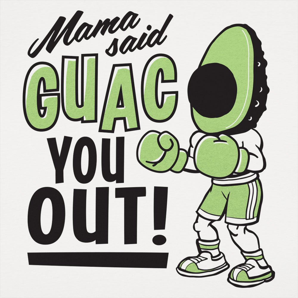 Mama Said Guac You Out - Adult & Kids T-Shirts, Sweatshirts & Hoodies apparel design preview 1