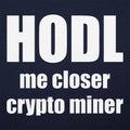 HODL Me Closer - Adult & Kids T-Shirts, Sweatshirts & Hoodies apparel design preview 1