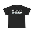Do List: Your Mom 100% Cotton Fabric Casual Mike - Adult & Kids T-Shirts, Sweatshirts & Hoodies apparel design preview 1