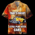 Hot Rod Hawaiian That's Right I Still Pllay With Cars - Adult & Kids T-Shirts, Sweatshirts & Hoodies apparel design preview 1