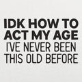 How to Act My Age - Adult & Kids T-Shirts, Sweatshirts & Hoodies apparel design preview 1