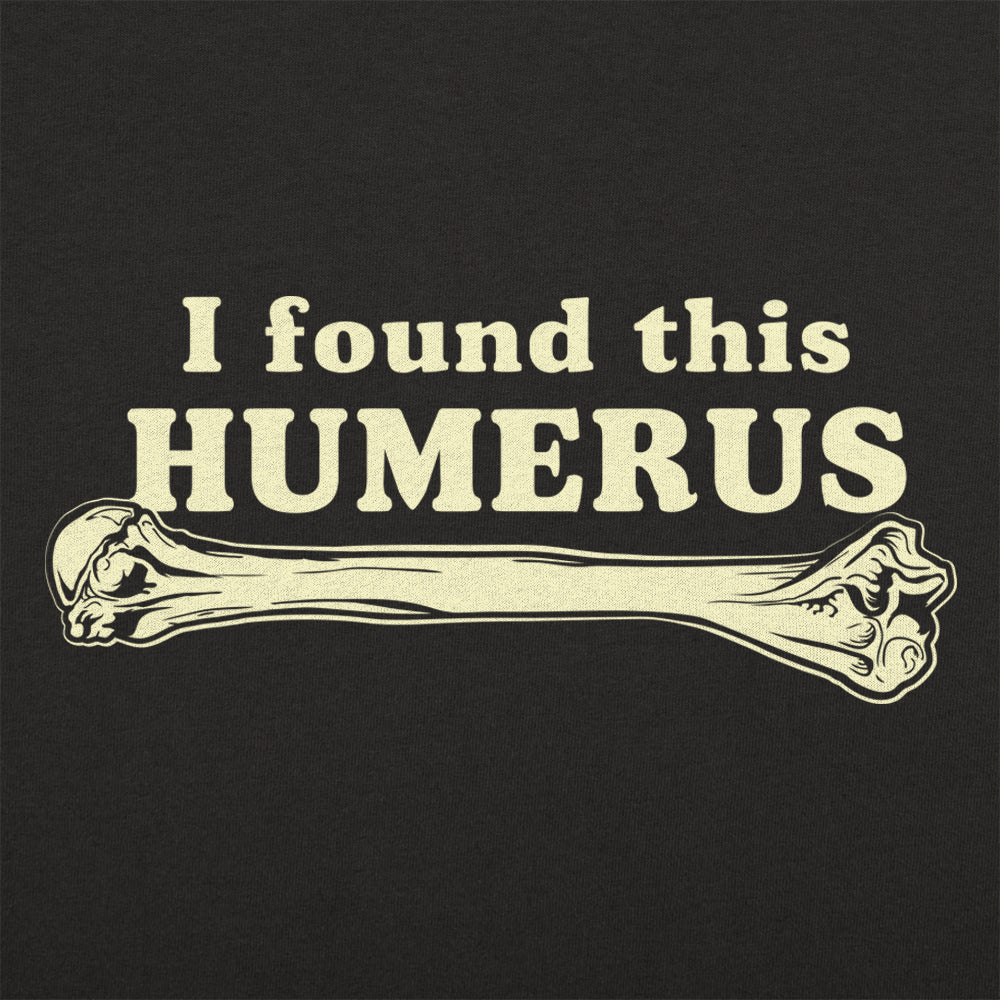I Found This Humerus - Adult & Kids T-Shirts, Sweatshirts & Hoodies apparel design preview 1