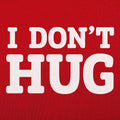 I Don't Hug - Adult & Kids T-Shirts, Sweatshirts & Hoodies apparel design preview 1
