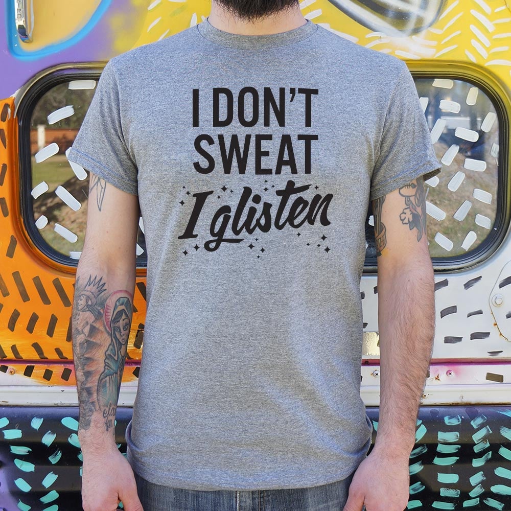 I Don't Sweat Glisten - Adult & Kids T-Shirts, Sweatshirts & Hoodies apparel design preview 1