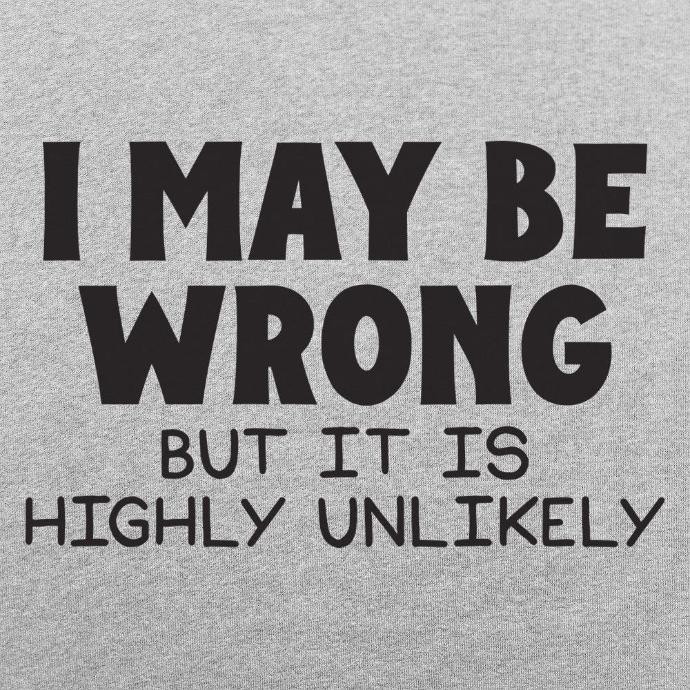 I May Be Wrong - Adult & Kids T-Shirts, Sweatshirts & Hoodies apparel design preview 1
