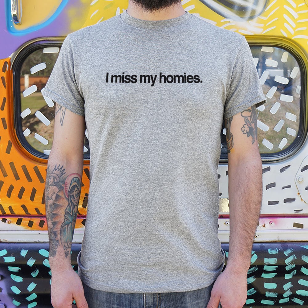 I Miss My Homies - Adult & Kids T-Shirts, Sweatshirts & Hoodies apparel design preview 1