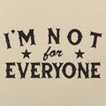 I'm Not For Everyone - Adult & Kids T-Shirts, Sweatshirts & Hoodies apparel design preview 1