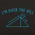 I'm Over The Hill - Adult & Kids T-Shirts, Sweatshirts & Hoodies apparel design preview 1