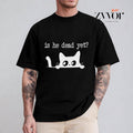 Is He Dead Yet Pure Cotton Casual Street Crew Neck - Adult & Kids T-Shirts, Sweatshirts & Hoodies apparel design preview 1